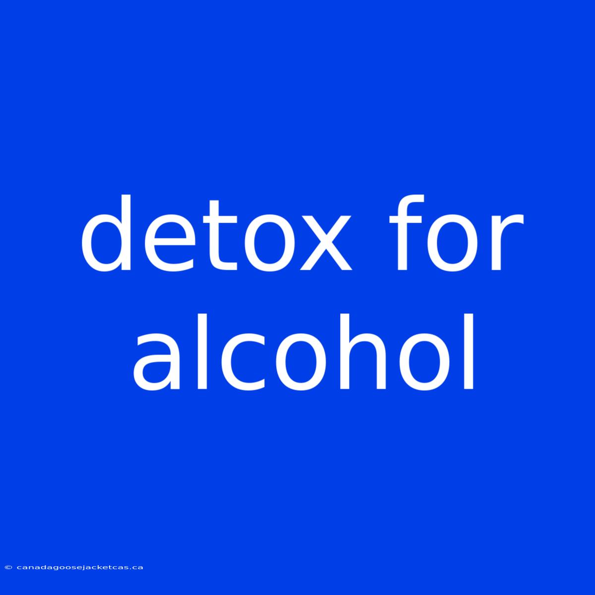 Detox For Alcohol