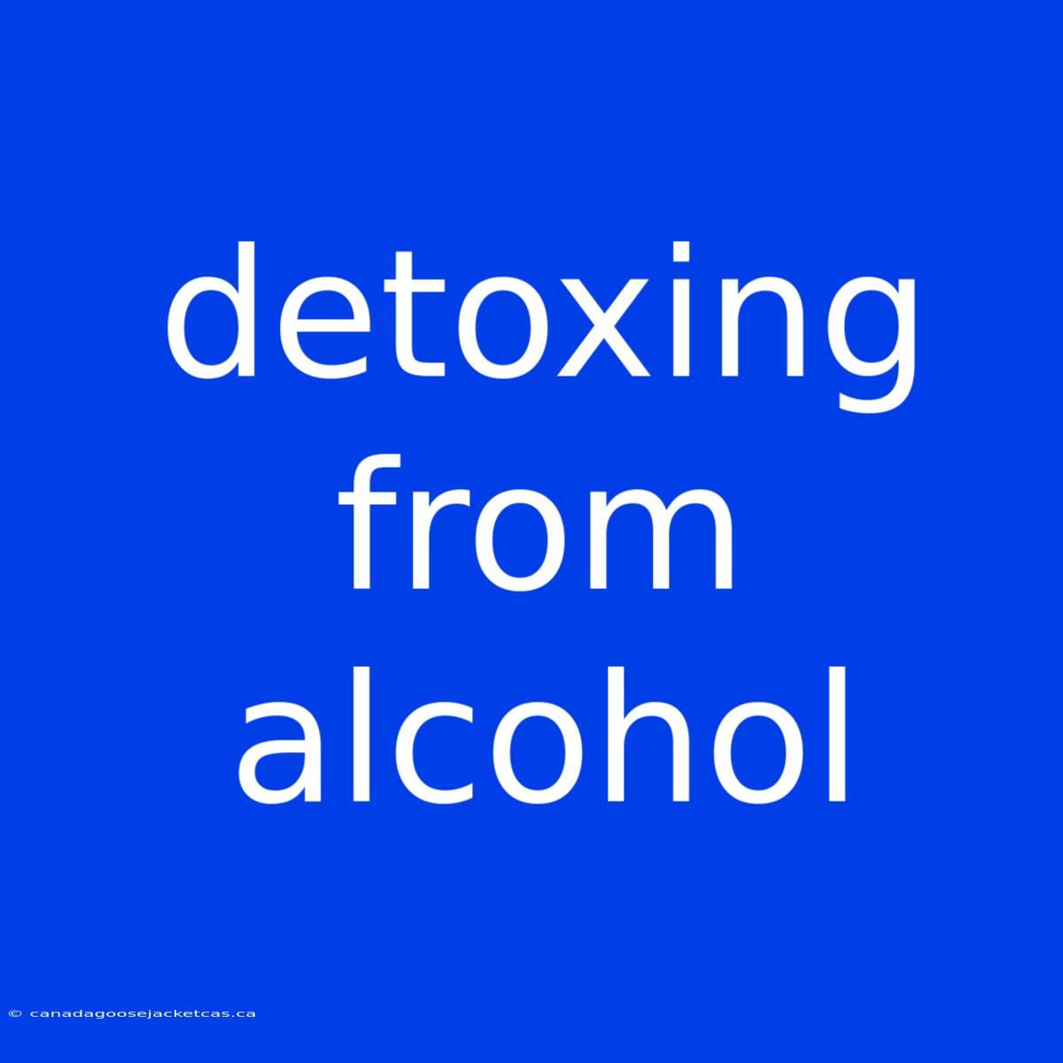 Detoxing From Alcohol