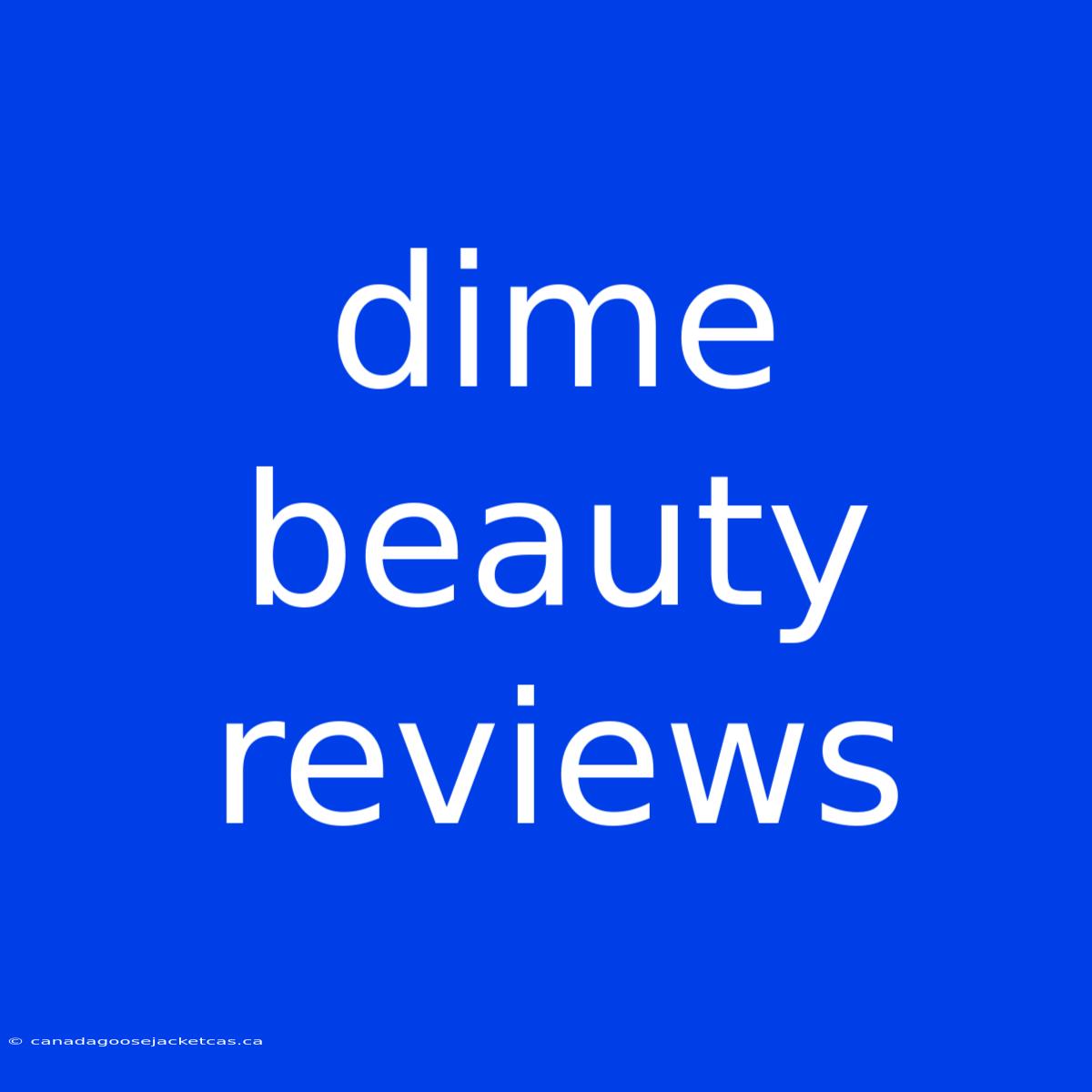 Dime Beauty Reviews