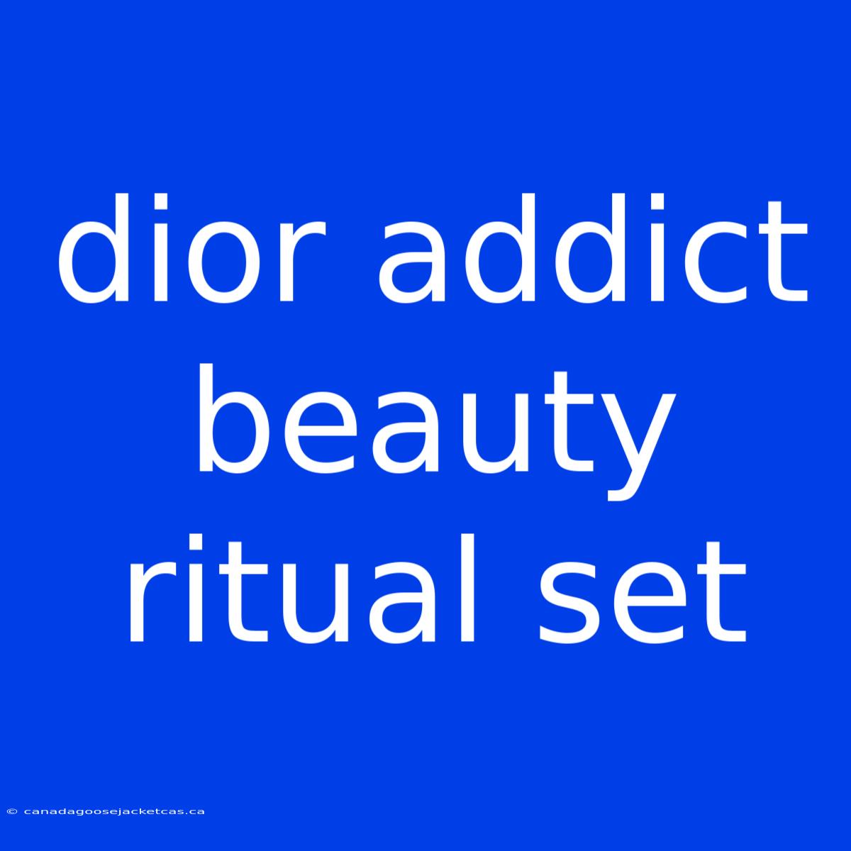 Dior Addict Beauty Ritual Set