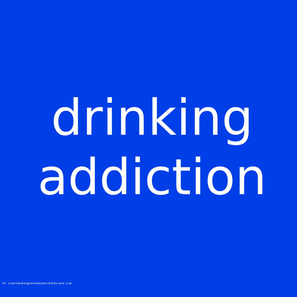 Drinking Addiction