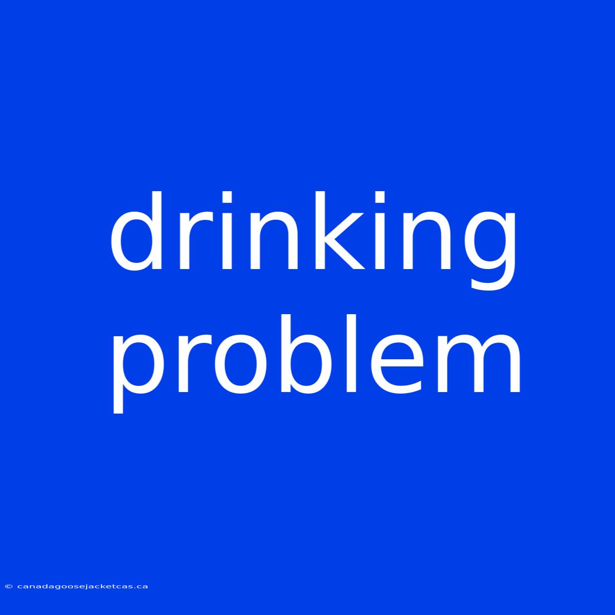 Drinking Problem