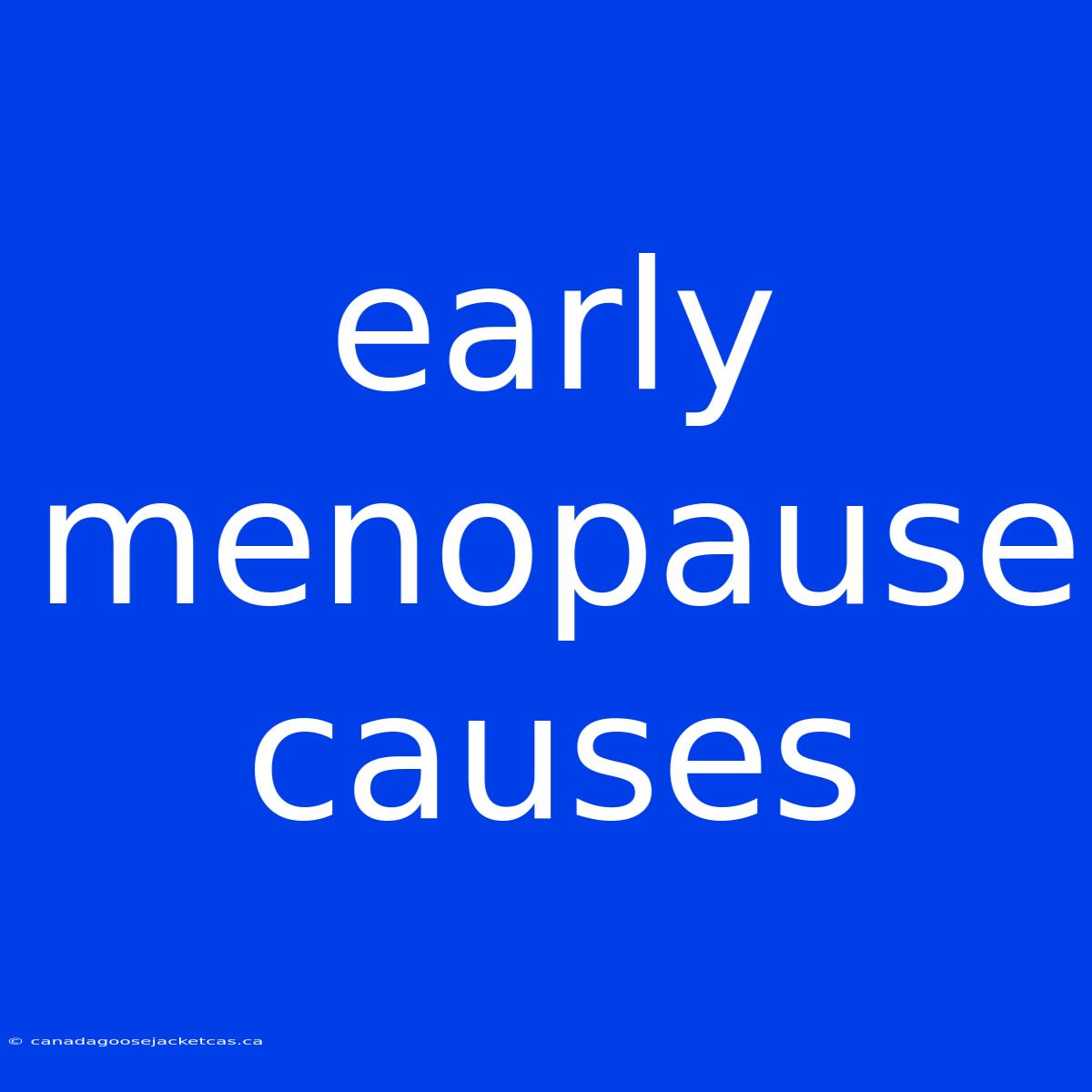 Early Menopause Causes