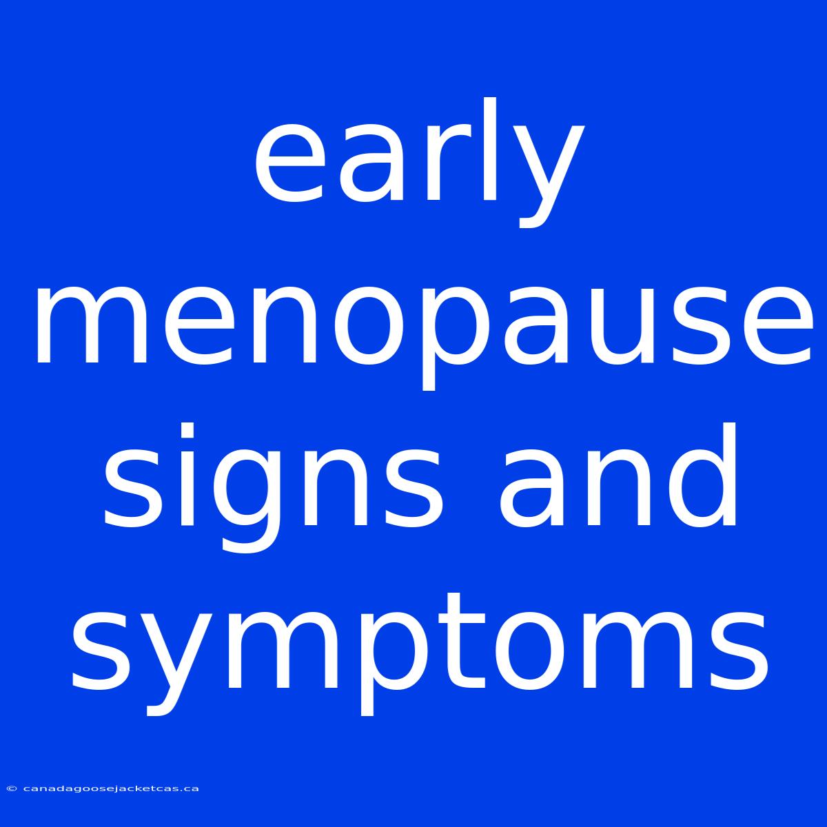 Early Menopause Signs And Symptoms