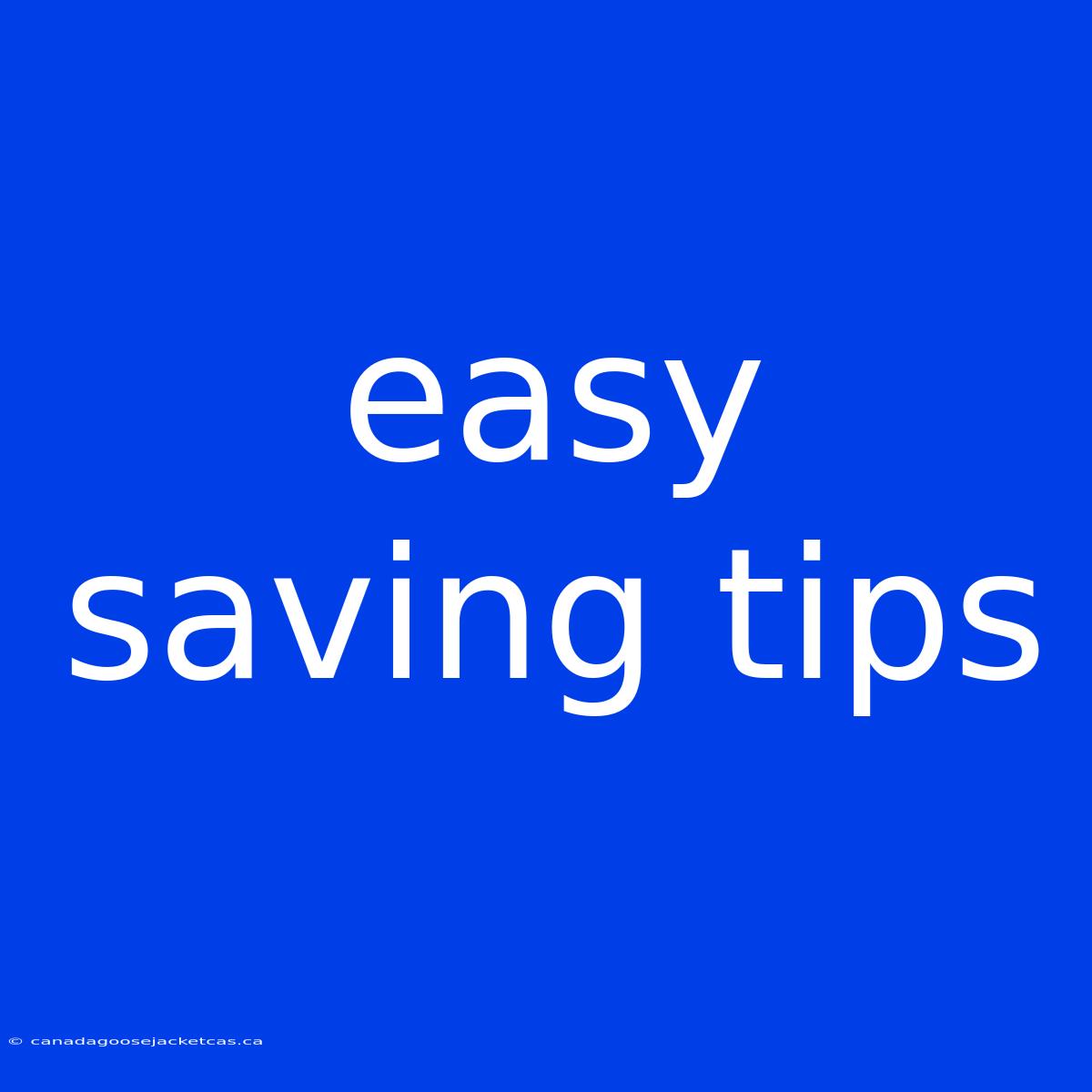 Easy Saving Tips