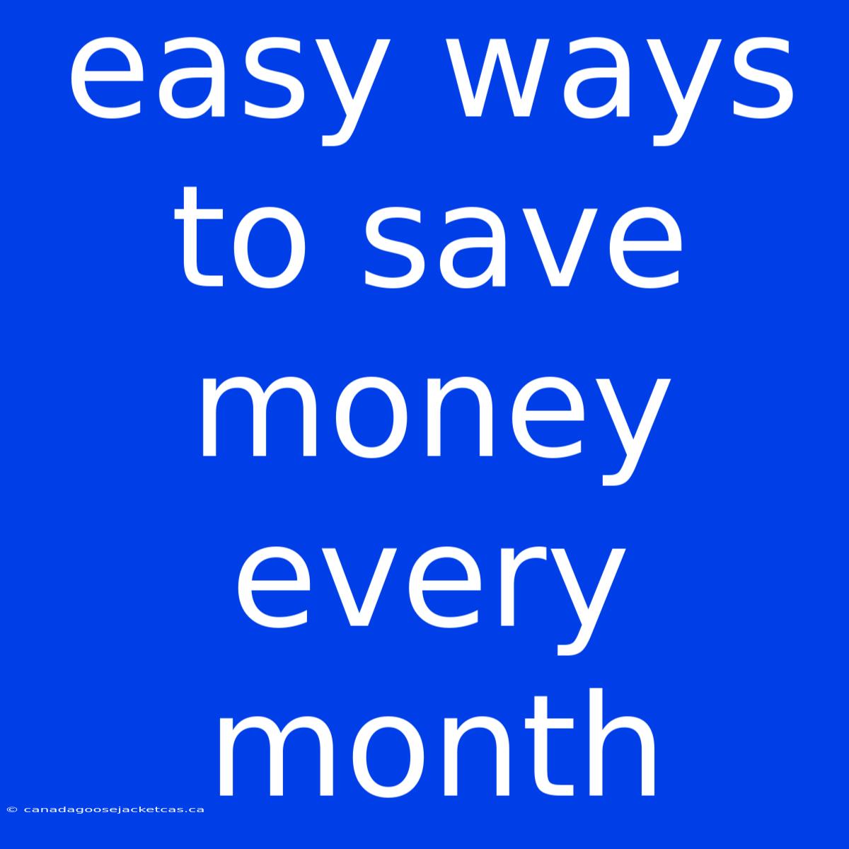 Easy Ways To Save Money Every Month