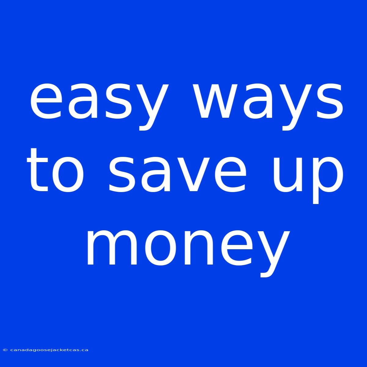 Easy Ways To Save Up Money