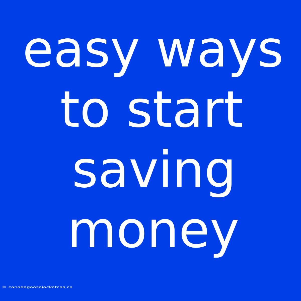 Easy Ways To Start Saving Money