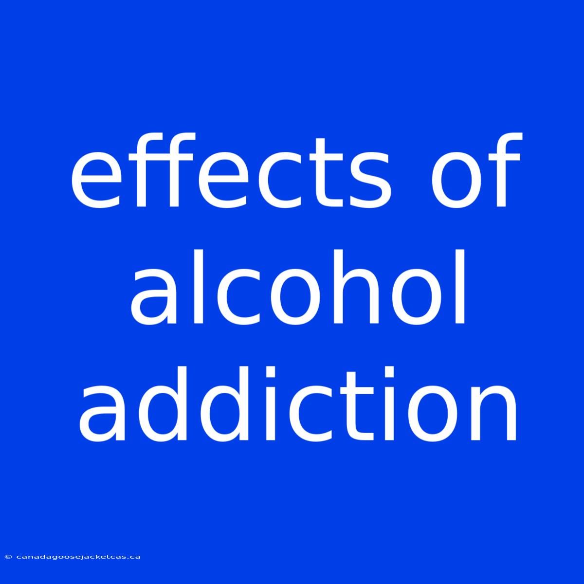 Effects Of Alcohol Addiction