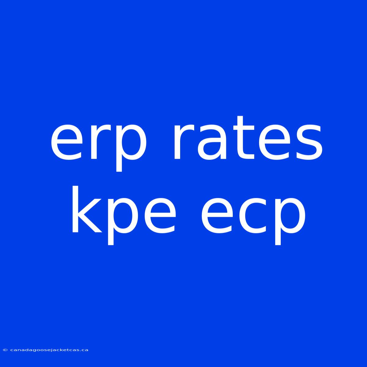 Erp Rates Kpe Ecp