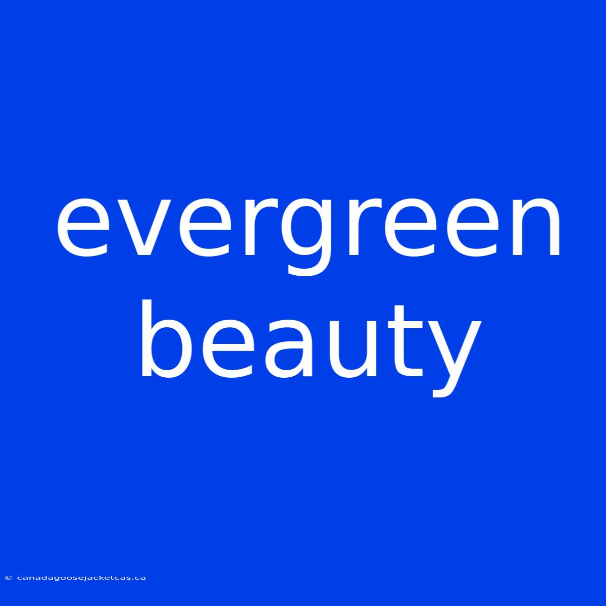 Evergreen Beauty