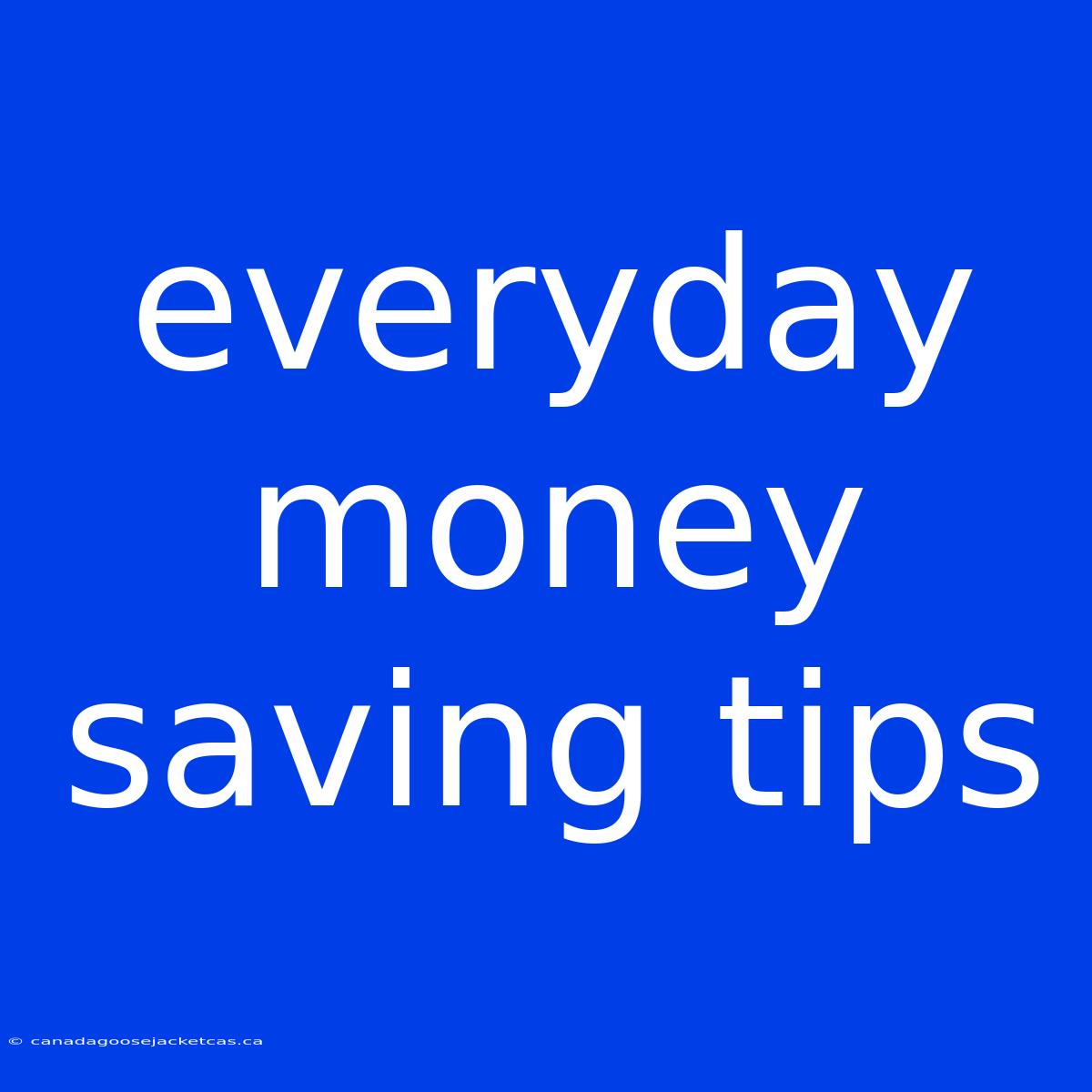 Everyday Money Saving Tips