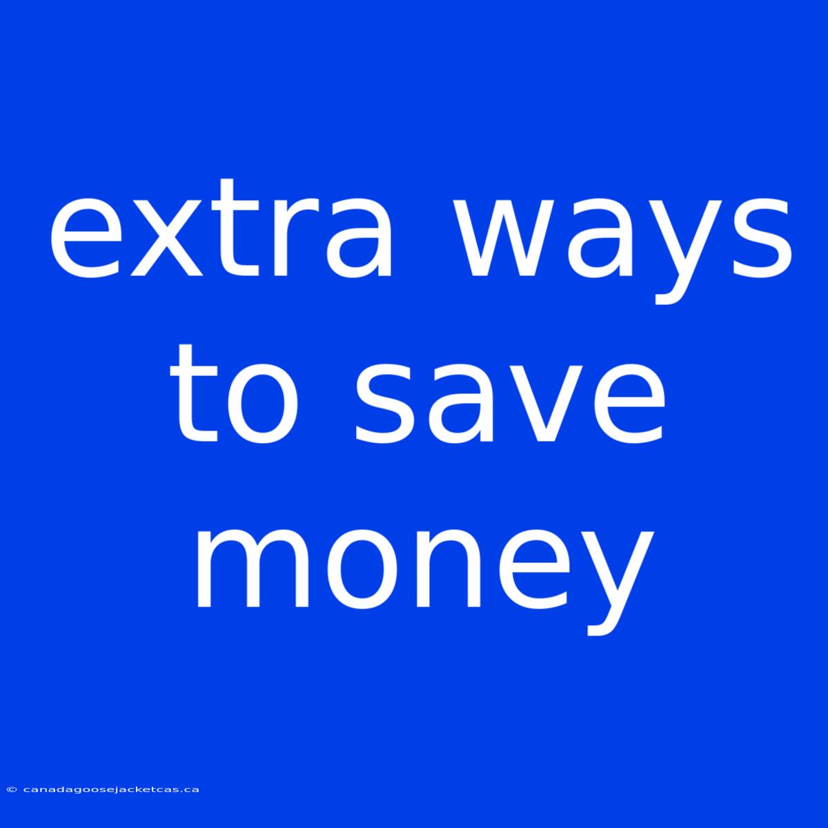 Extra Ways To Save Money