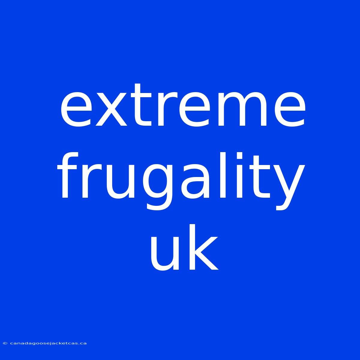 Extreme Frugality Uk