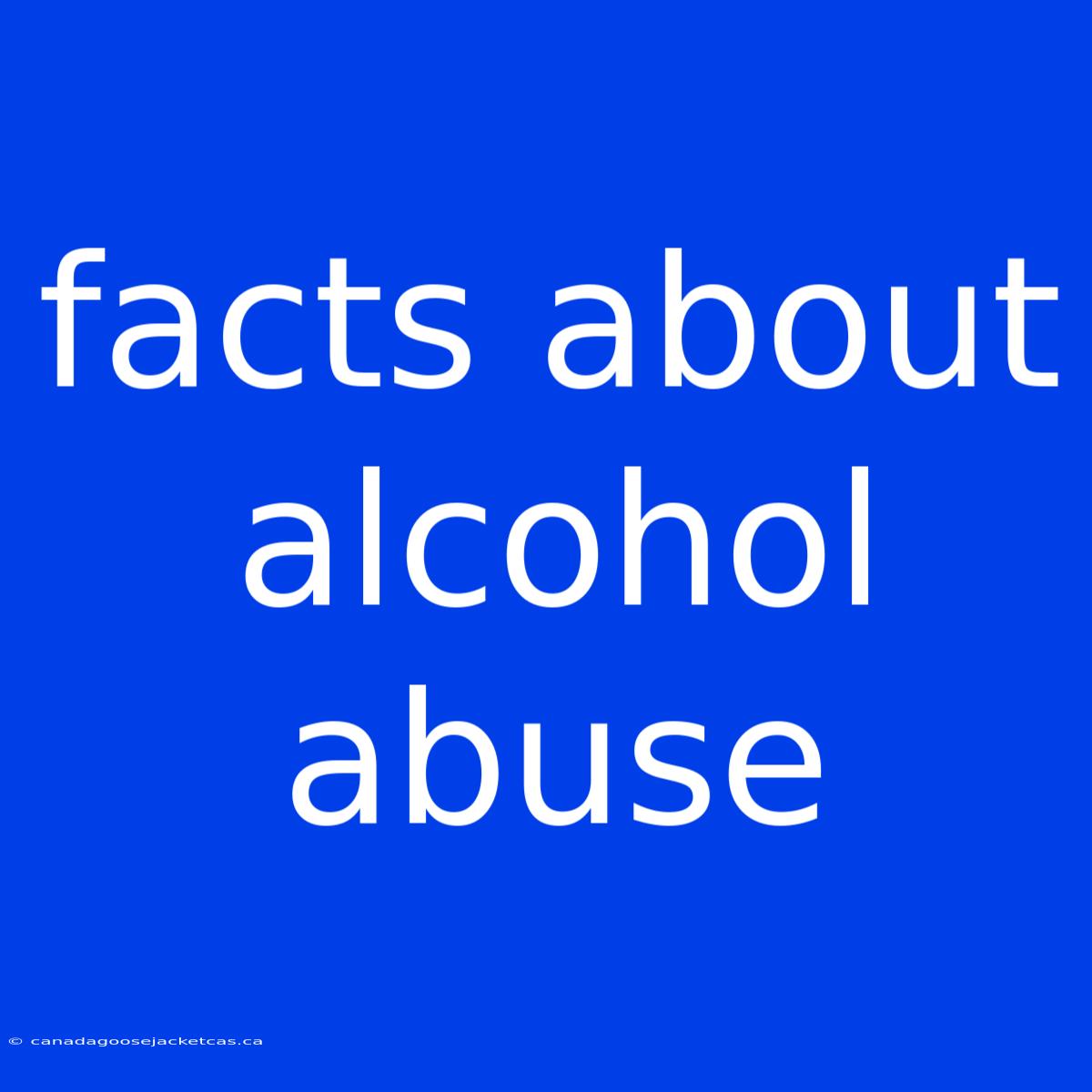 Facts About Alcohol Abuse