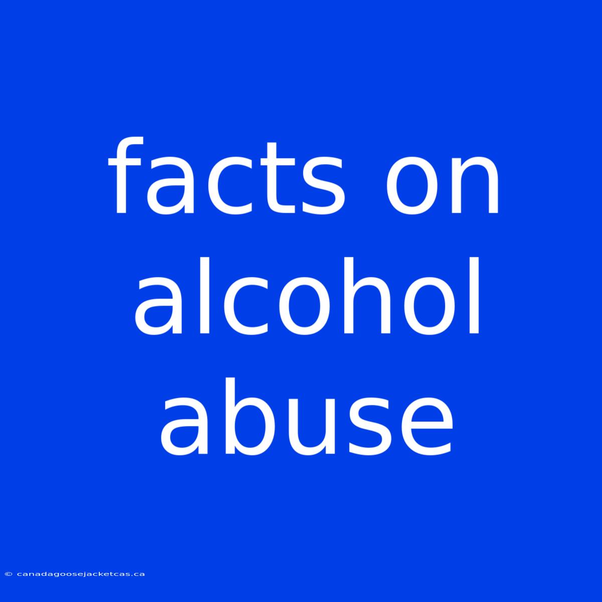 Facts On Alcohol Abuse