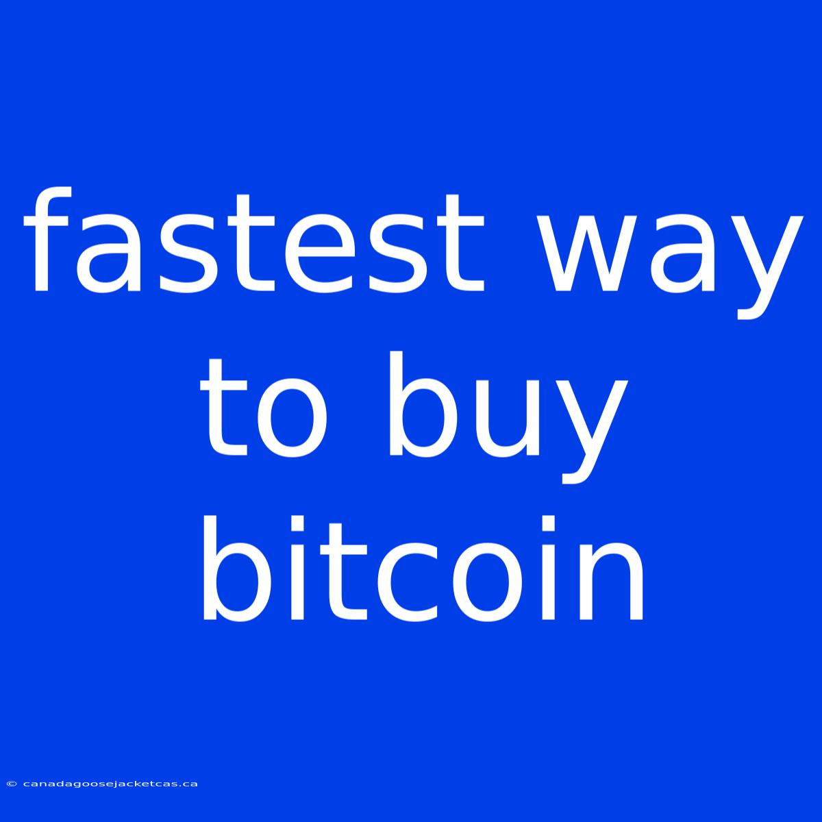 Fastest Way To Buy Bitcoin