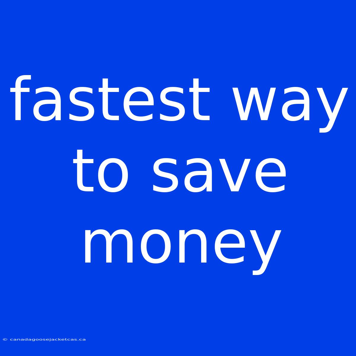 Fastest Way To Save Money