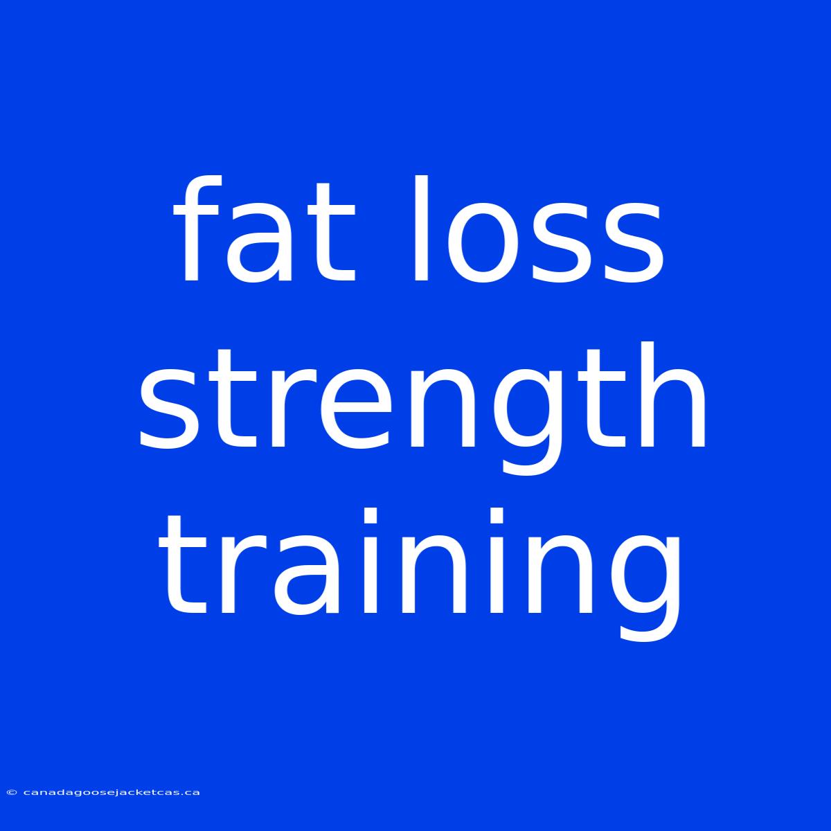 Fat Loss Strength Training