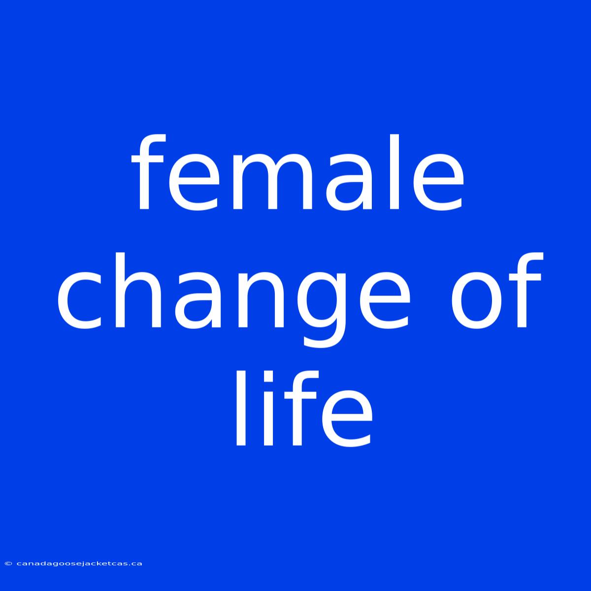 Female Change Of Life