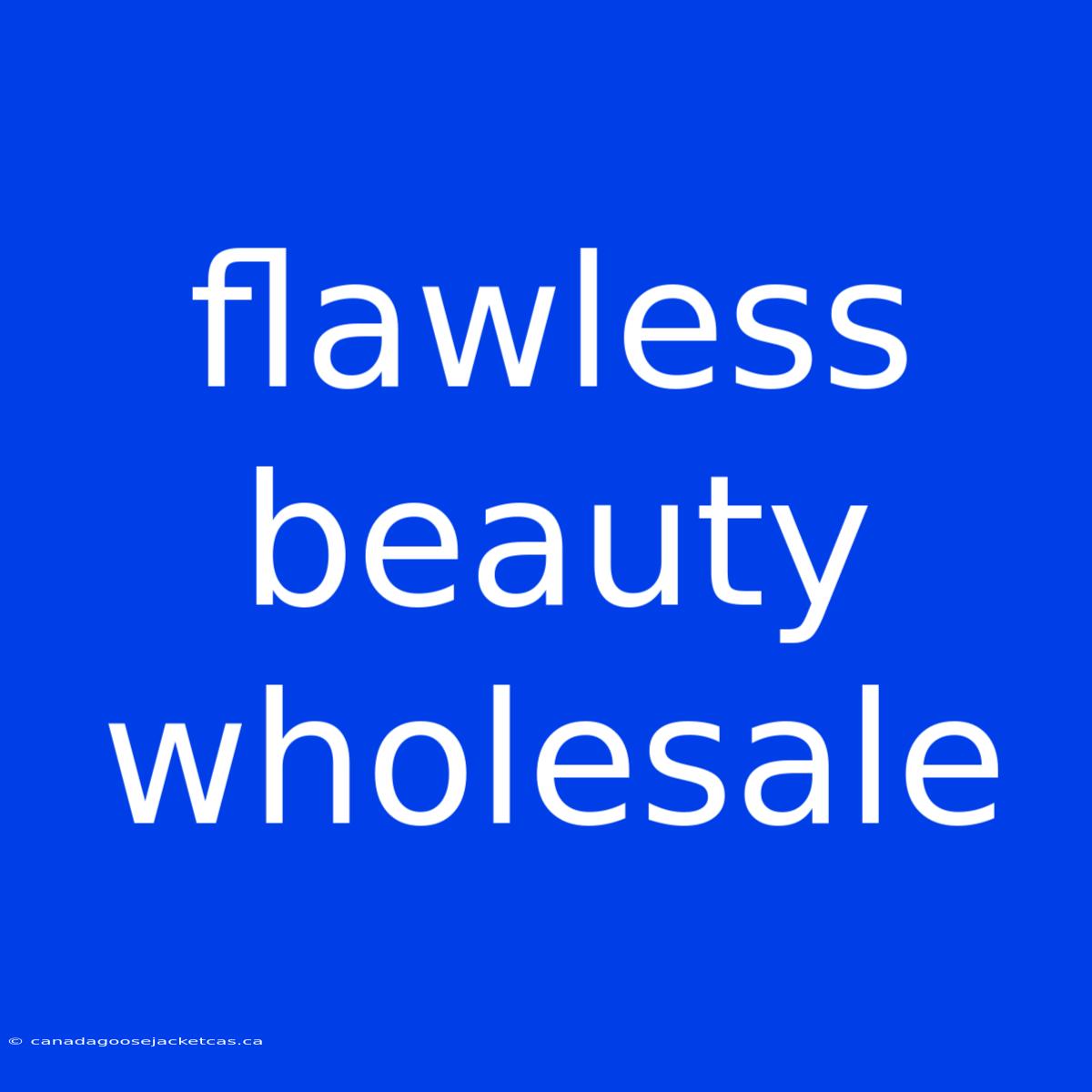 Flawless Beauty Wholesale