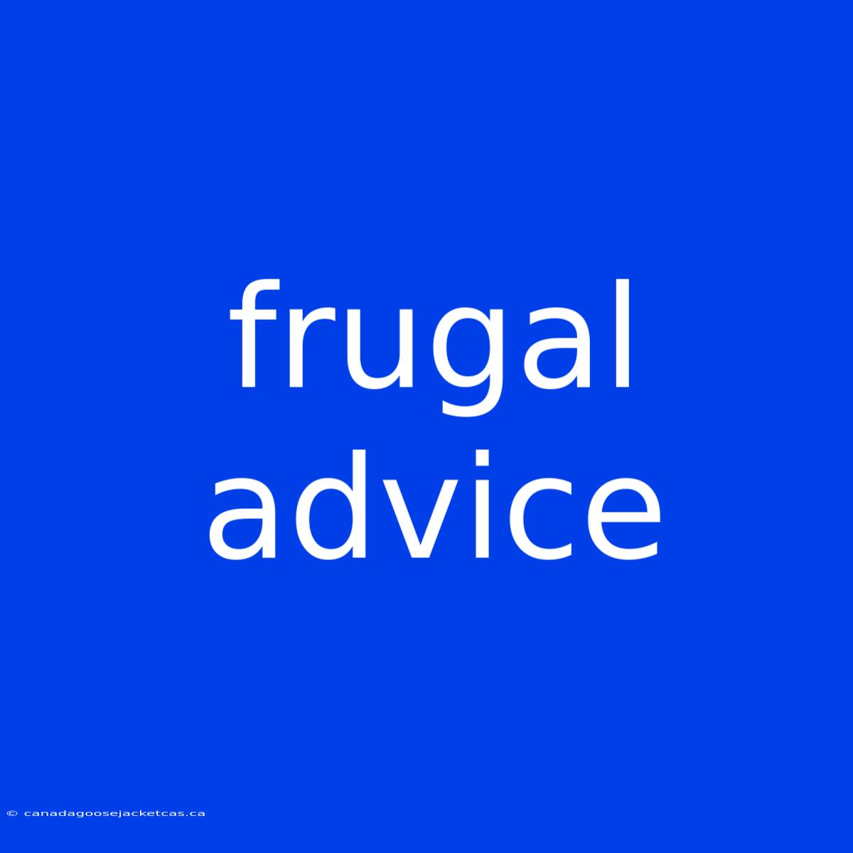 Frugal Advice