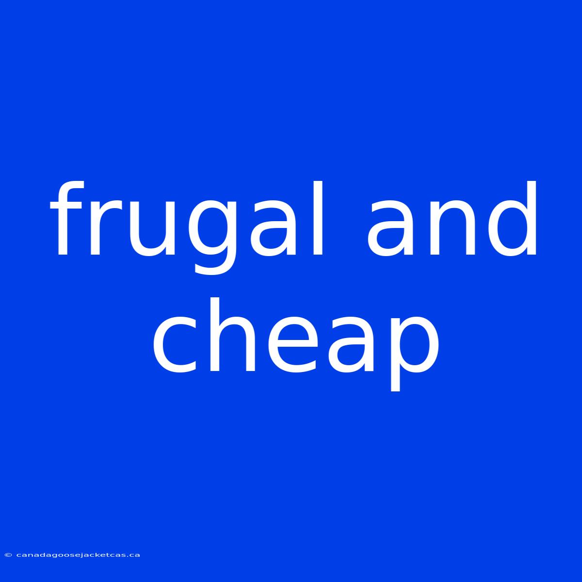 Frugal And Cheap