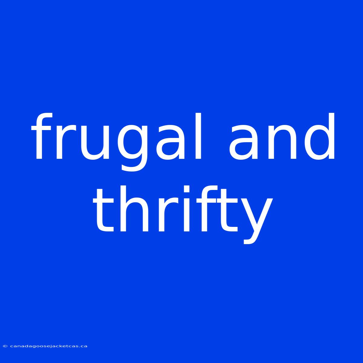 Frugal And Thrifty