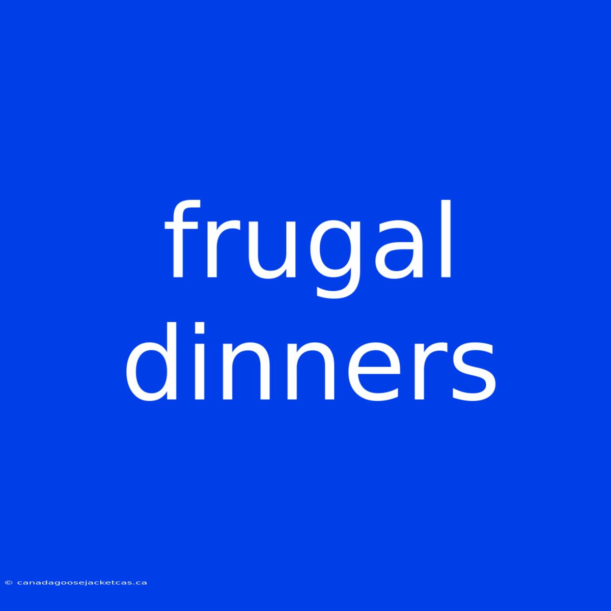 Frugal Dinners