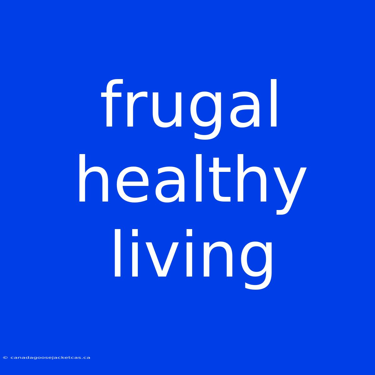 Frugal Healthy Living