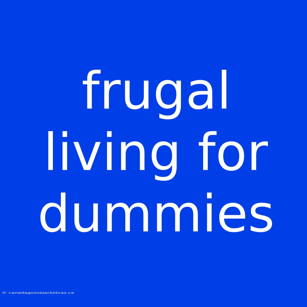 Frugal Living For Dummies