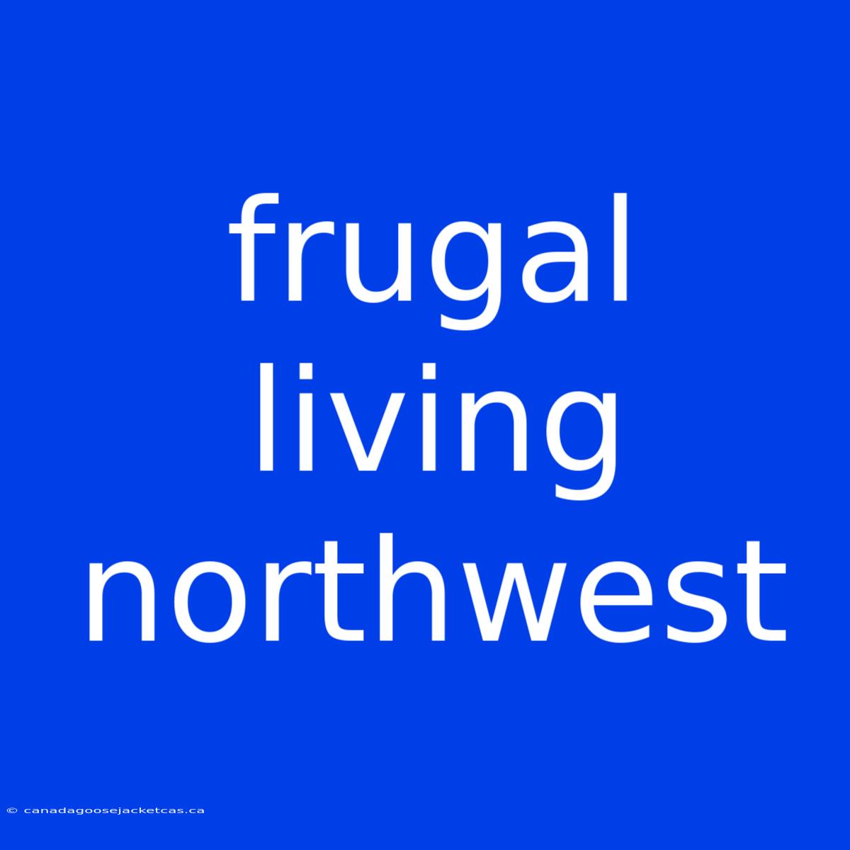 Frugal Living Northwest