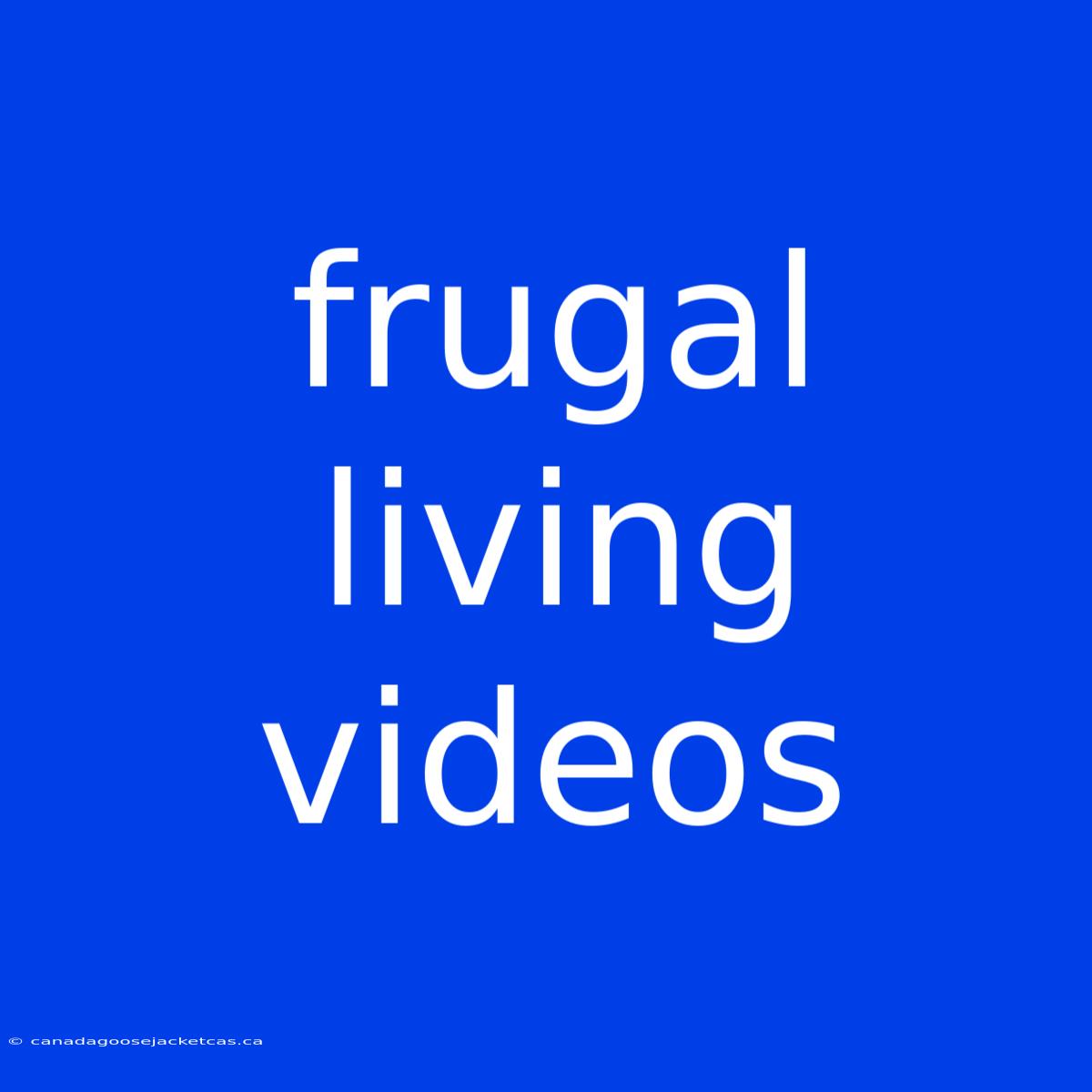 Frugal Living Videos