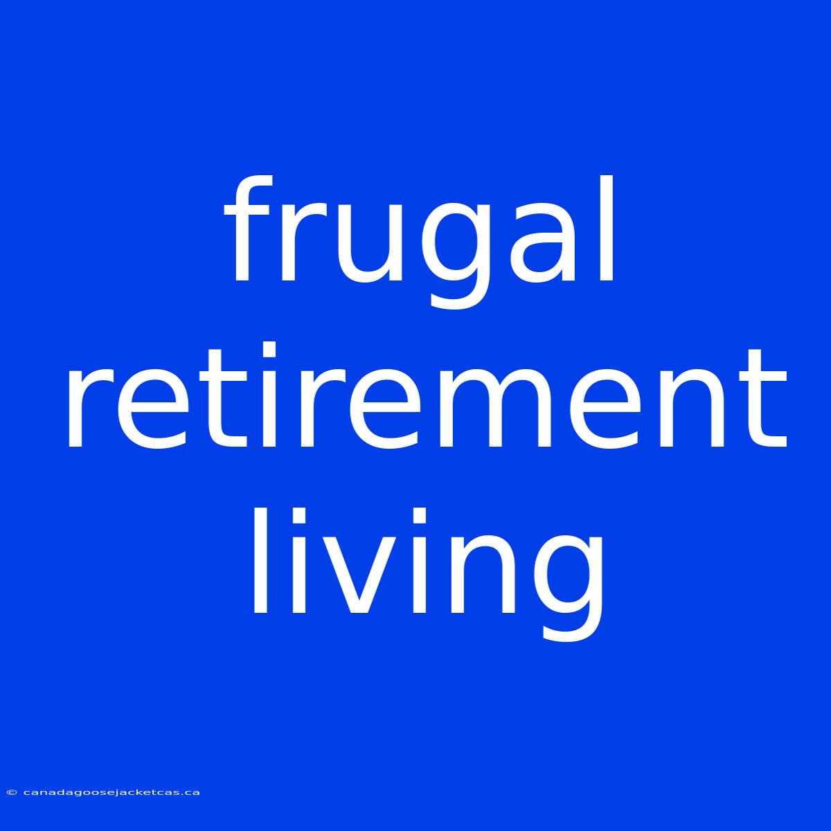 Frugal Retirement Living