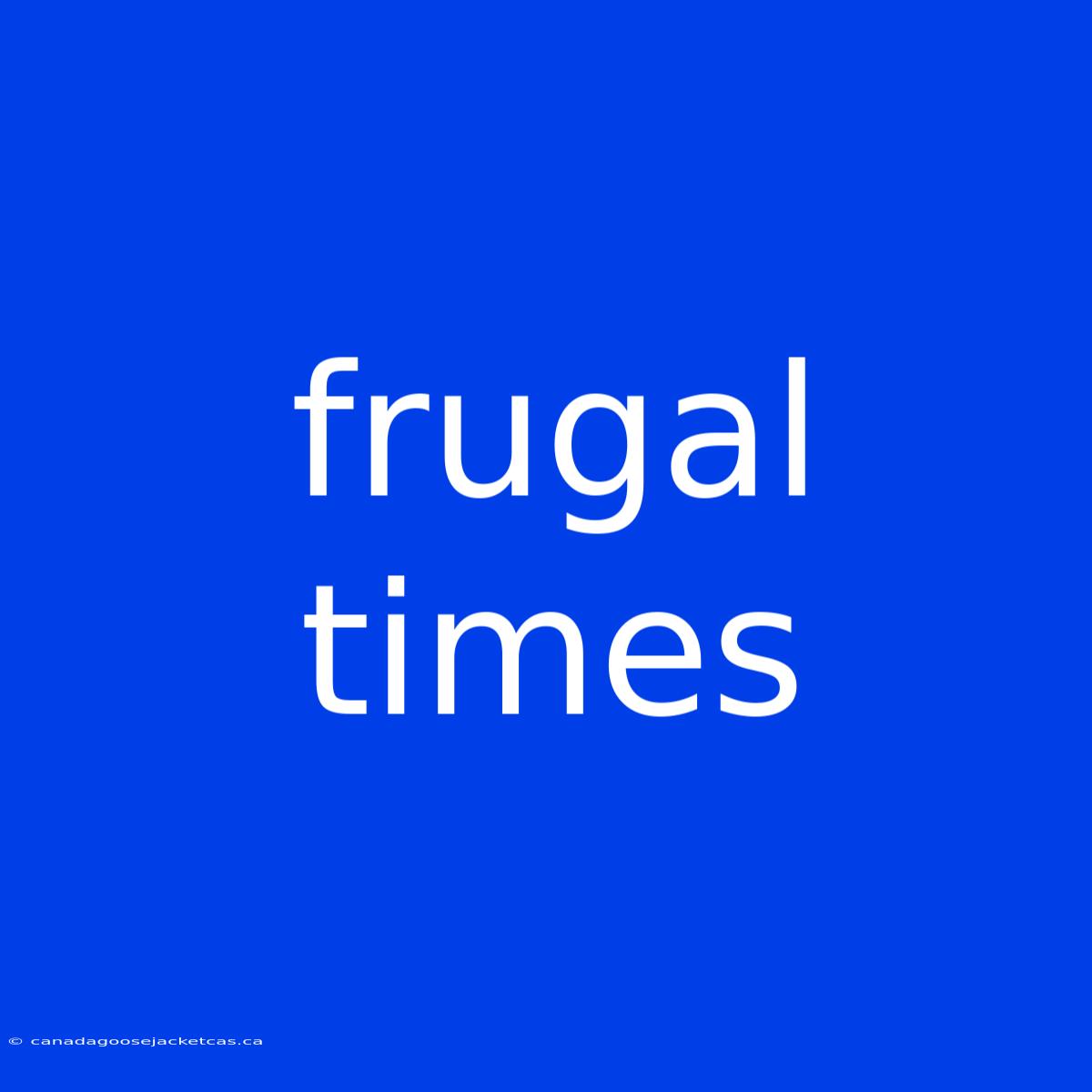 Frugal Times