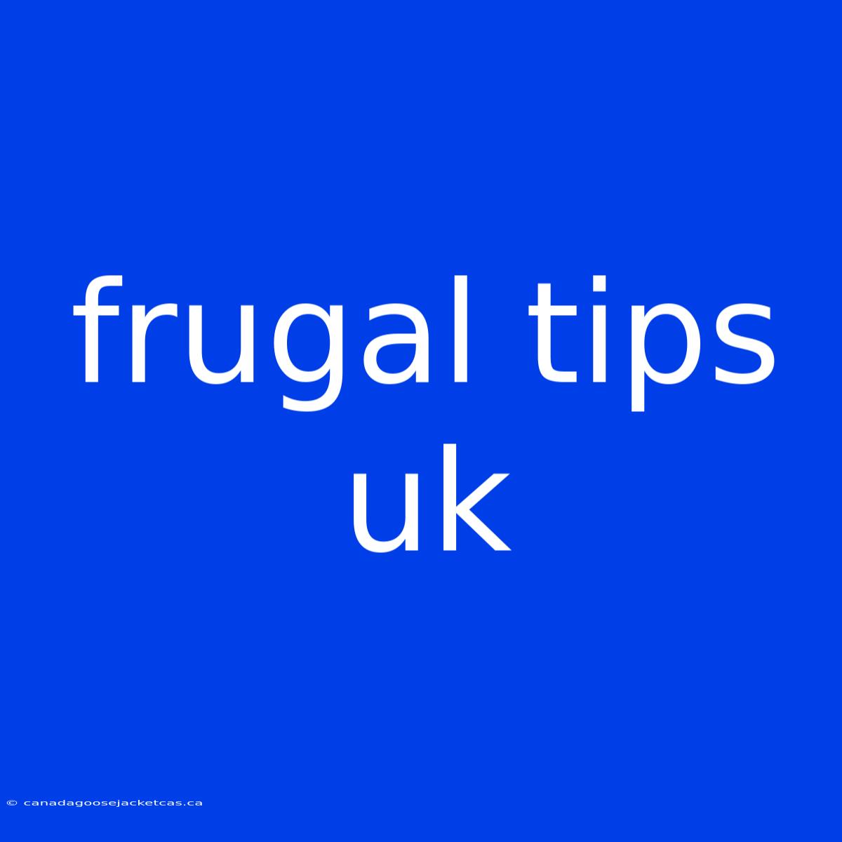 Frugal Tips Uk