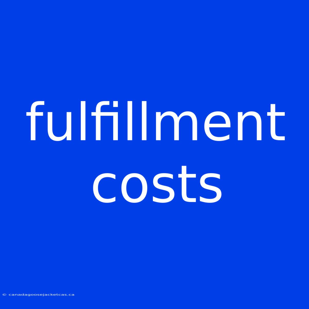 Fulfillment Costs