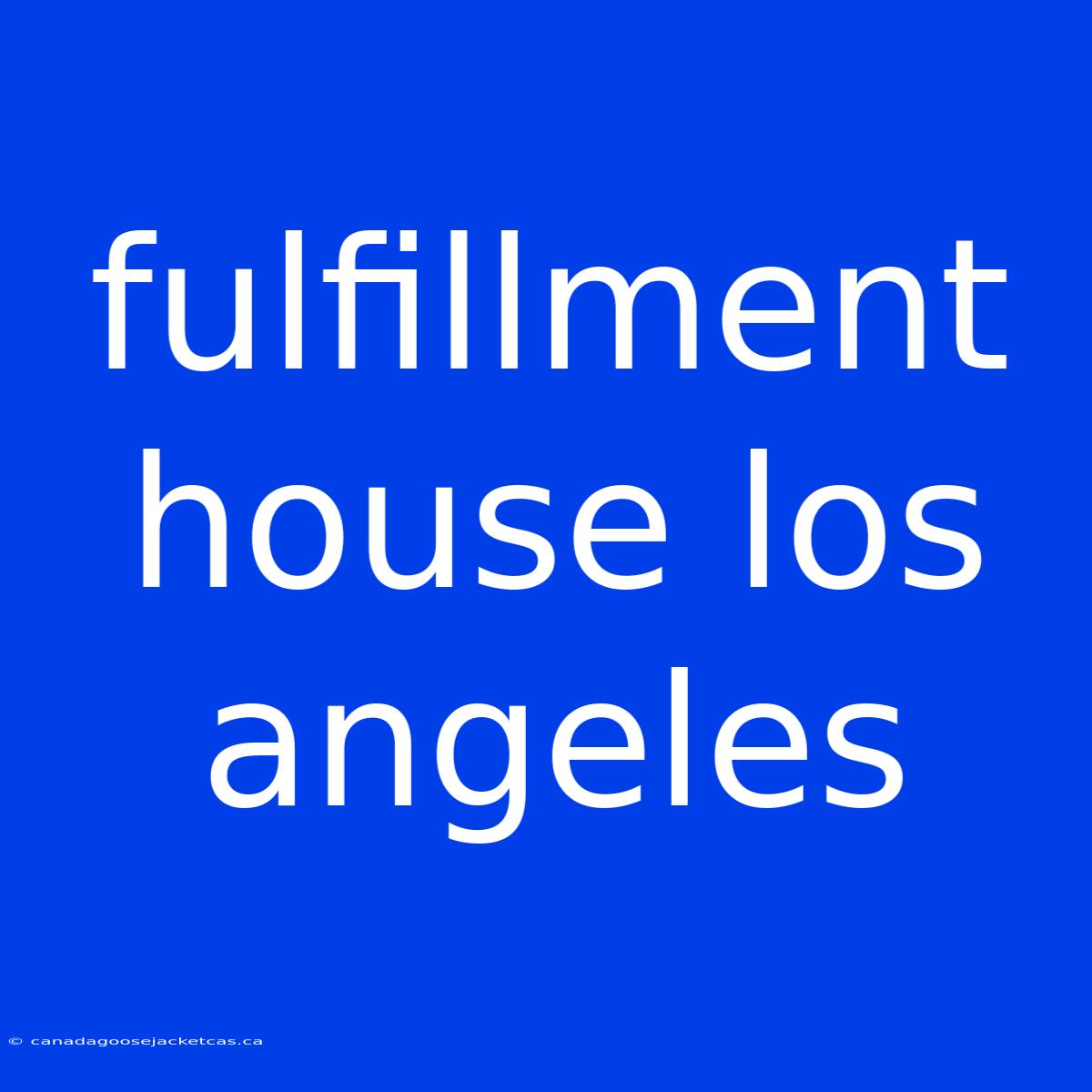 Fulfillment House Los Angeles