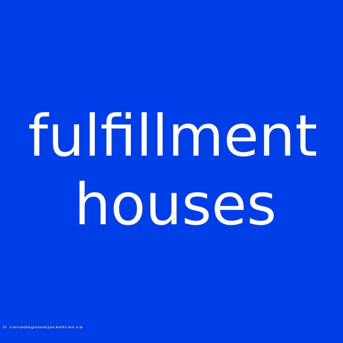 Fulfillment Houses