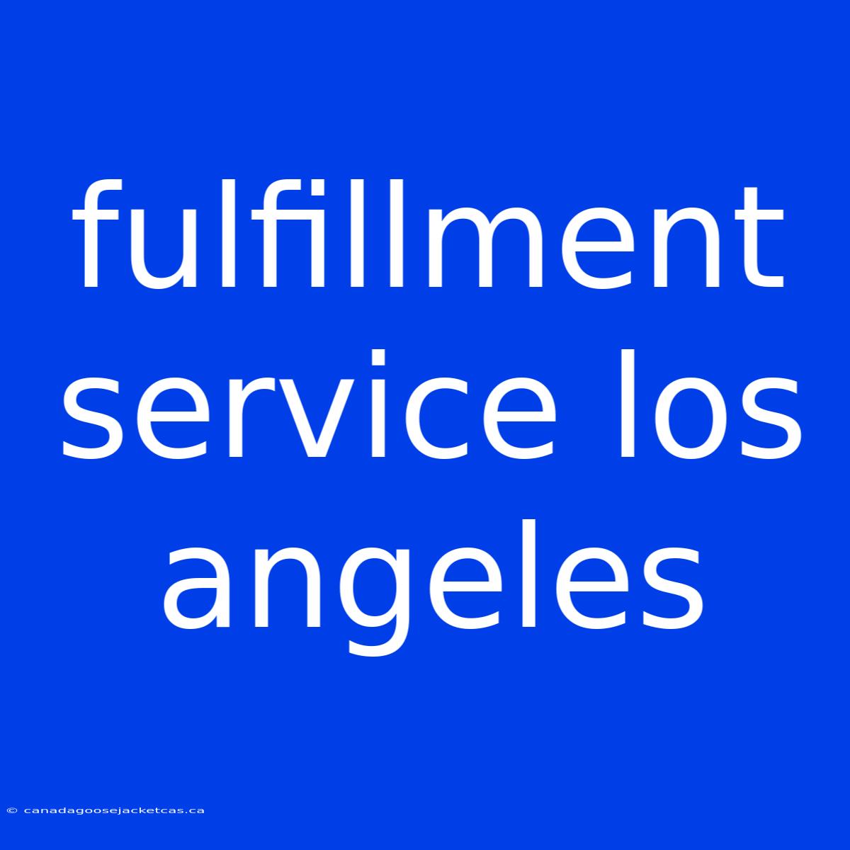 Fulfillment Service Los Angeles