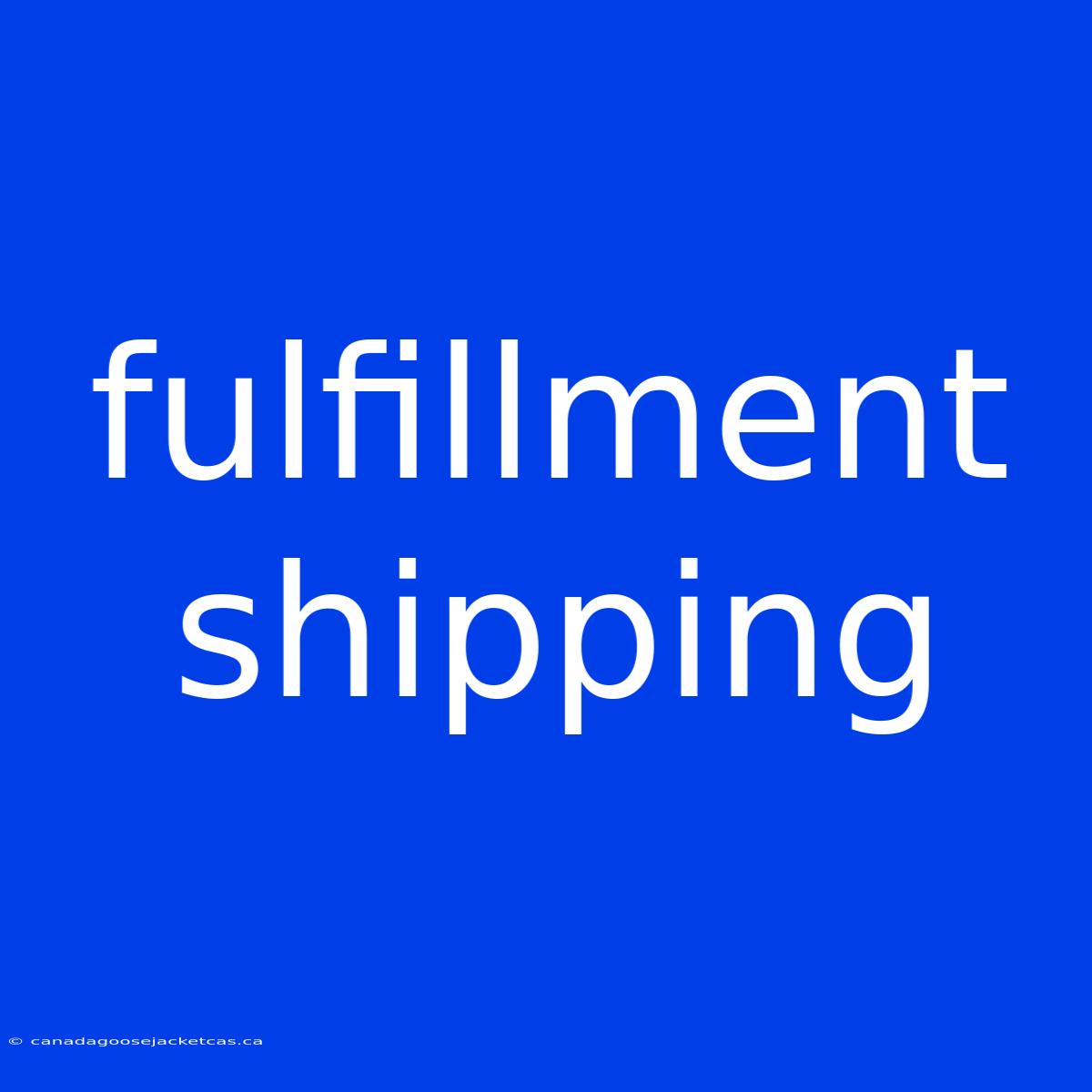 Fulfillment Shipping