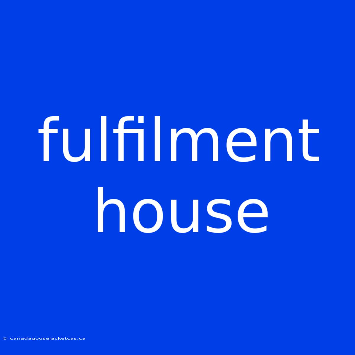 Fulfilment House