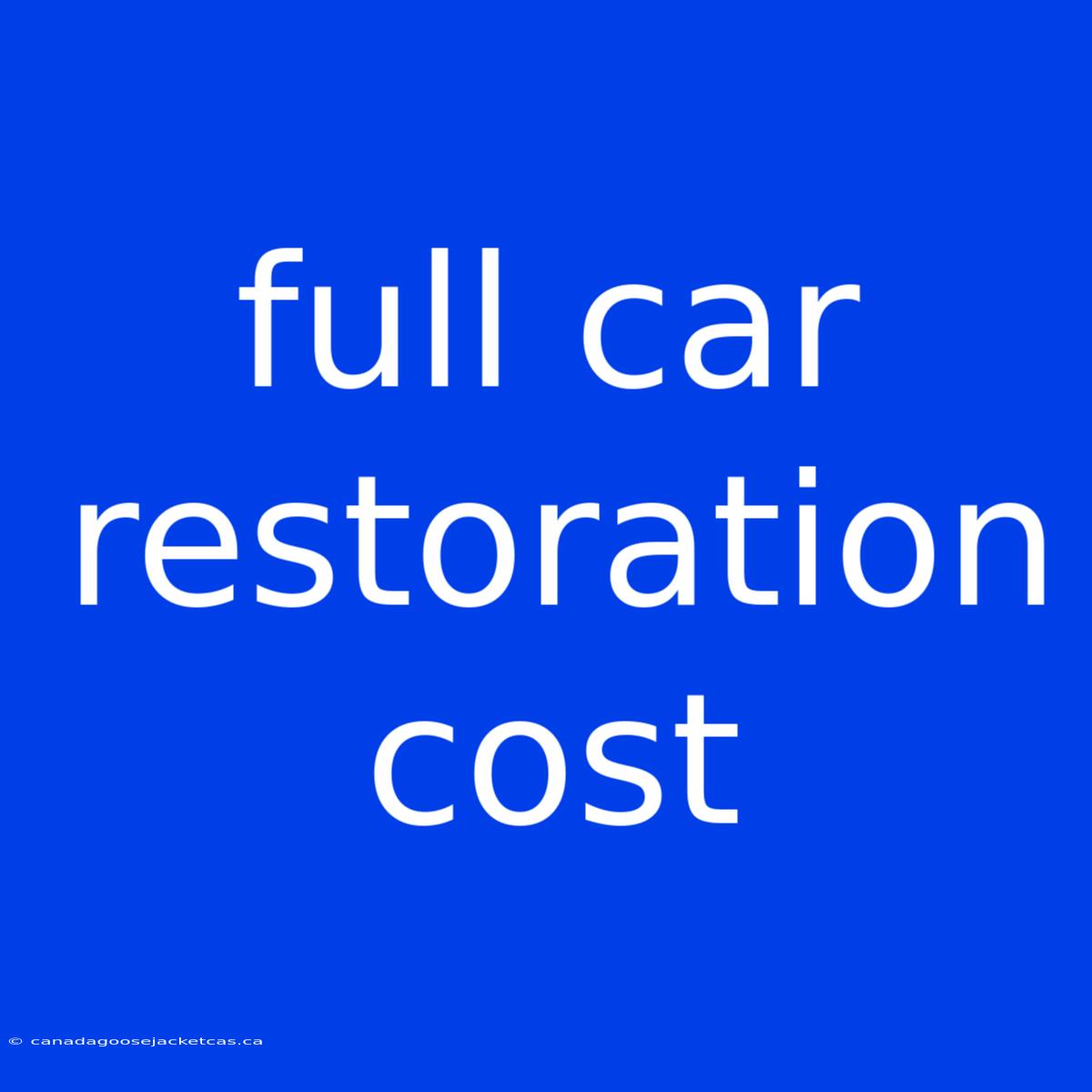 Full Car Restoration Cost