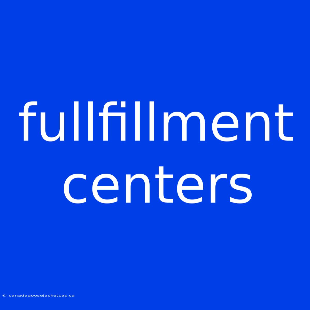 Fullfillment Centers