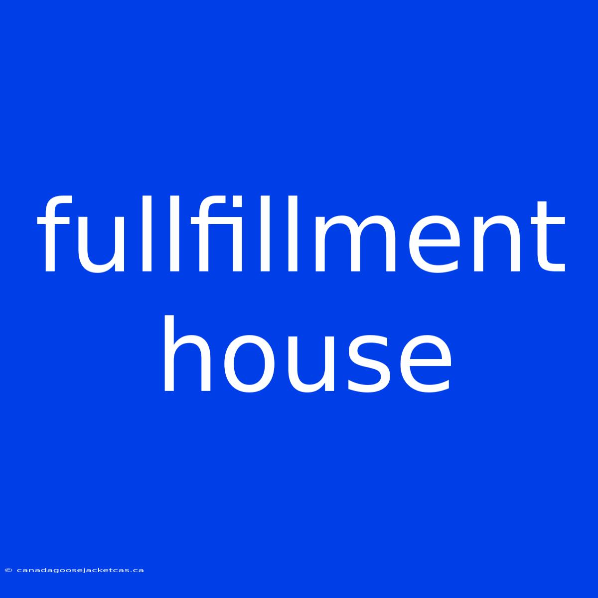 Fullfillment House