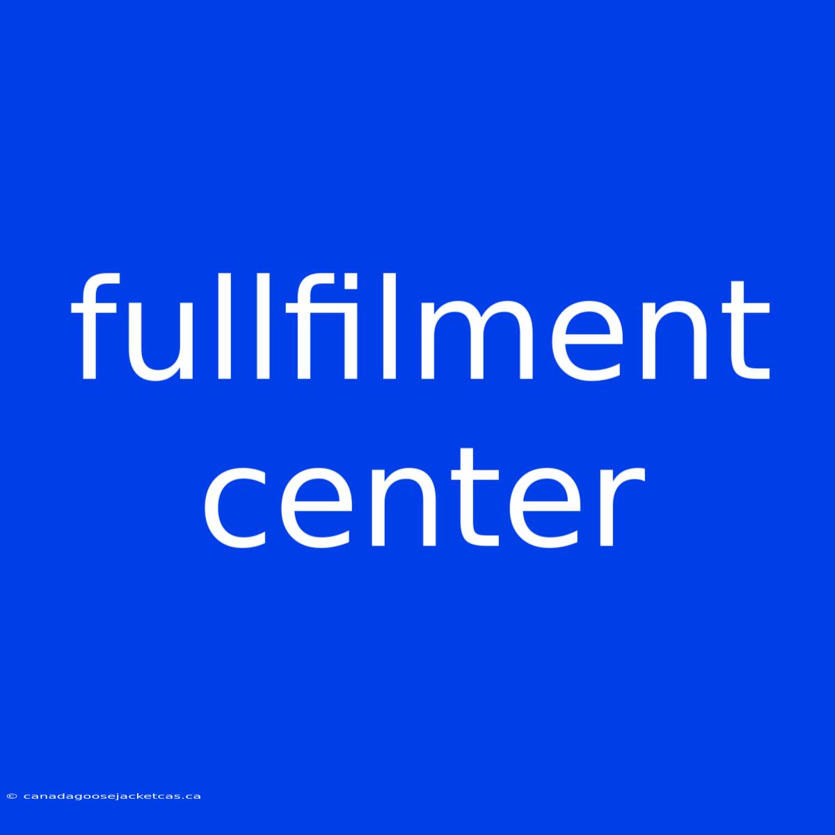 Fullfilment Center