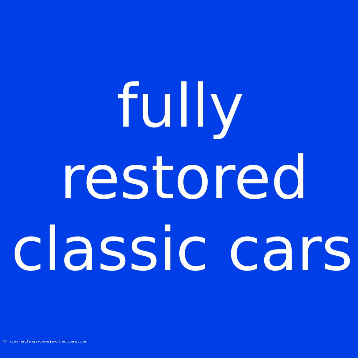 Fully Restored Classic Cars