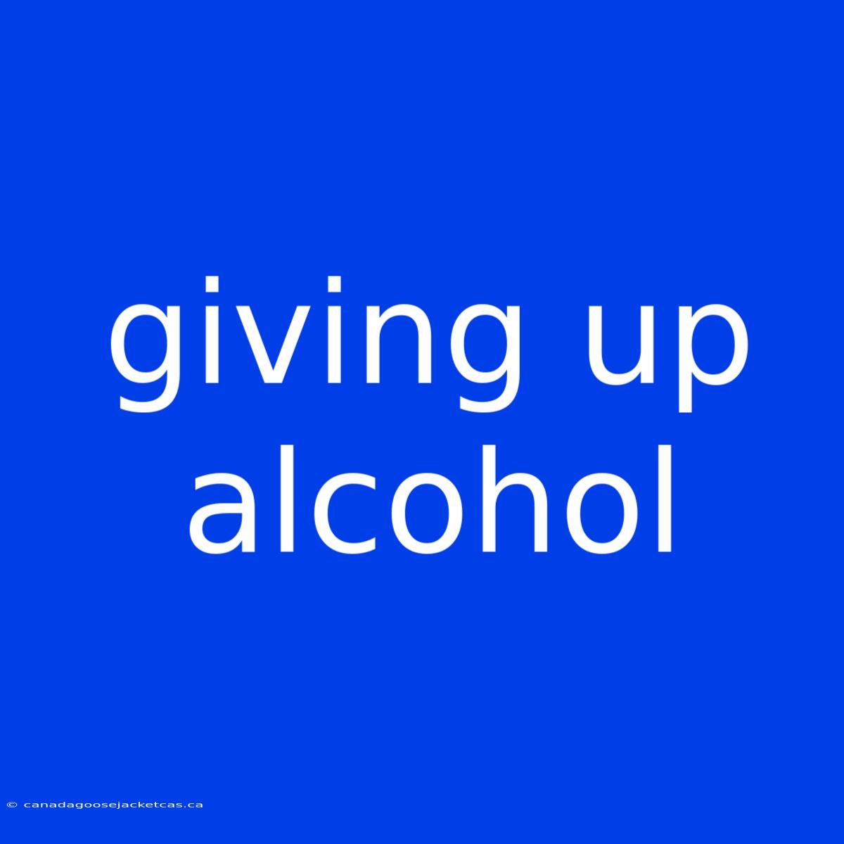 Giving Up Alcohol