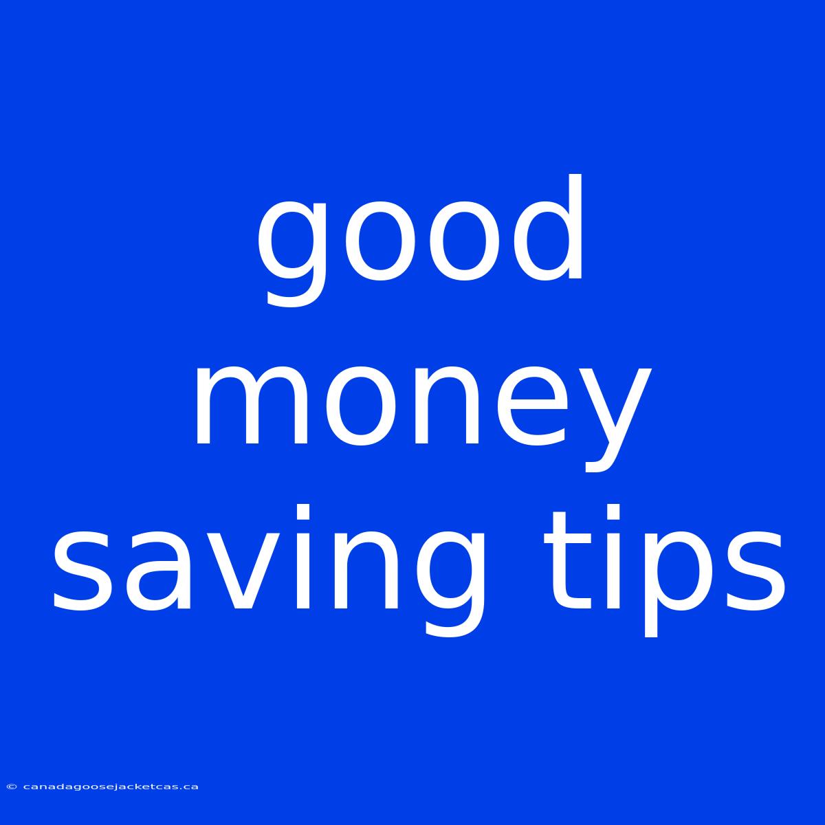 Good Money Saving Tips