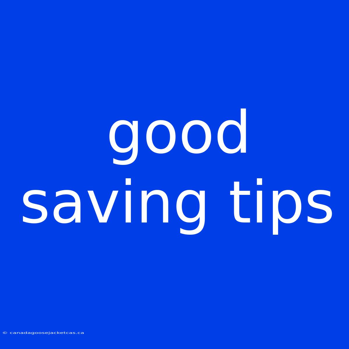 Good Saving Tips